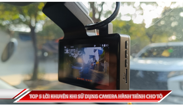 TOP 5 LỜI KHUYÊN KHI SỬ DỤNG CAMERA HÀNH TRÌNH CHO Ô TÔ 